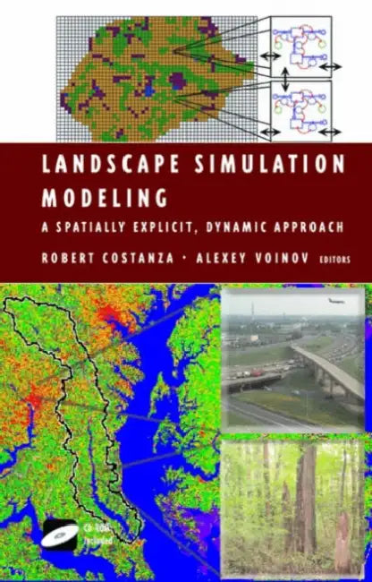 Landscape Simulation Modeling: A Spatially Explicit, Dynamic Approach by Robert Costanza, Alexey Voinov