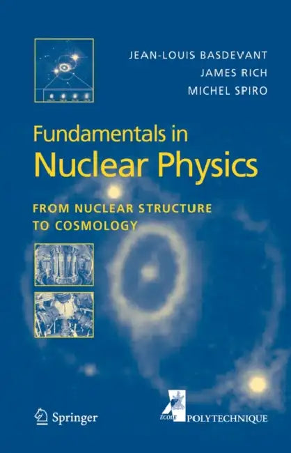Fundamentals in Nuclear Physics: From Nuclear Structure to Cosmology by Jean-Louis Basdevant, James Rich, Michael Spiro