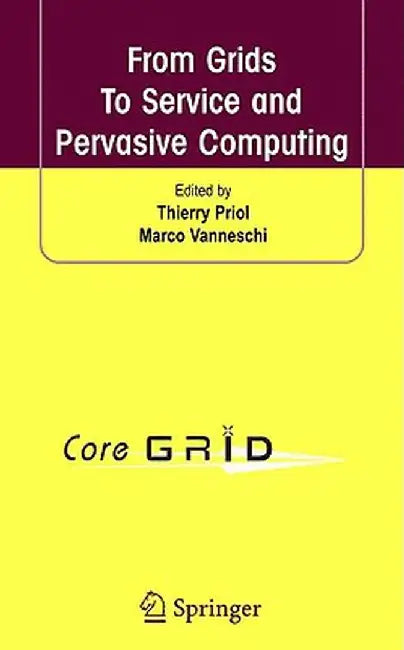 From Grids To Serve And Pervasive Computing by Thierry Priol, Marco Vanneschi