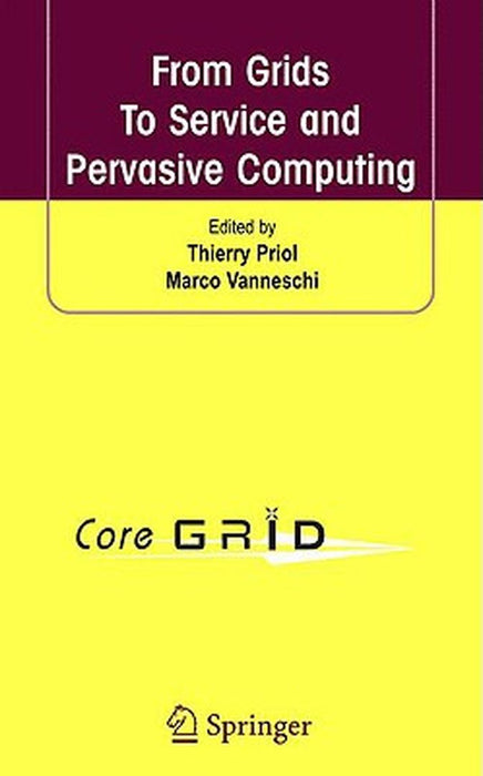 From Grids To Serve And Pervasive Computing by Thierry Priol, Marco Vanneschi