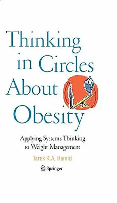 Thinking in Circles about Obesity: Applying Systems Thinking to Weight Management by Tarek K. A. Hamid