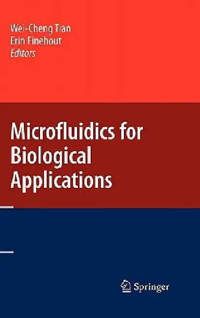 Microfluidics for Biological Applications by Wei-Cheng Tian, Erin Finehout
