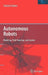 Autonomous Robots: Modeling, Path Planning, and Control by Farbod Fahini