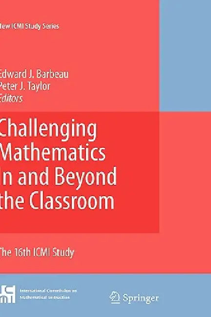 Challenging Mathematics in and Beyond the Classroom: The 16th ICMI Study by Edward J. Barbeau, Peter J. Taylor