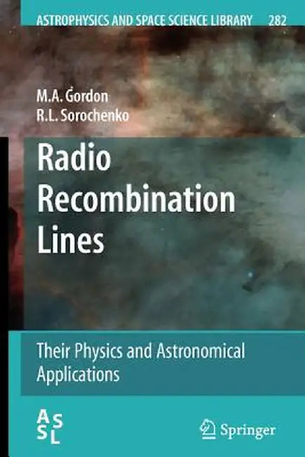 Radio Recombination Lines: Their Physics and Astronomical Applications by M. A. Gordon