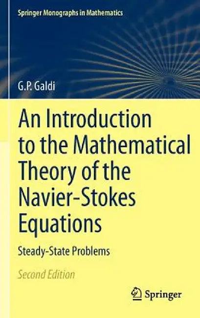 An Introduction to the Mathematical Theory of the Navier-Stokes Equations: Steady-State Problems by Giovanni Galdi