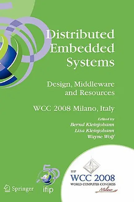 Distributed Embedded Systems: Design, Middleware and Resources: Ifip 20th World Computer Congress, Tc10 Working Conference on Distributed and Parallel by Bernd Kleinjohann