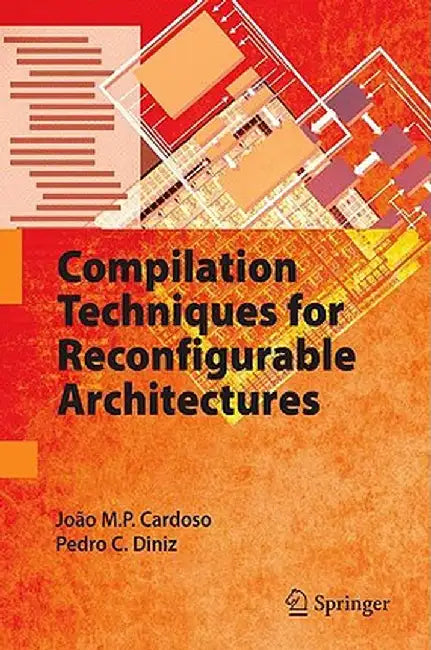 Compilation Techniques for Reconfigurable Architectures by João M. P. Cardoso