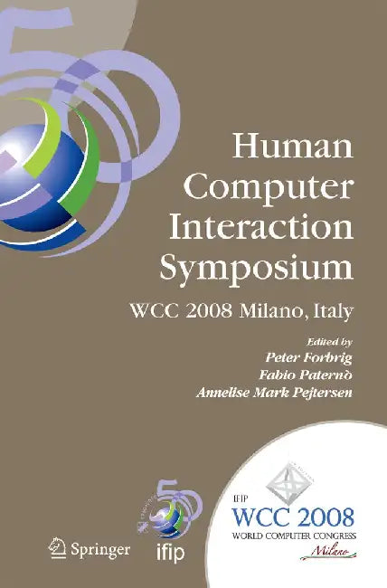 Human-Computer Interaction Symposium: Ifip 20th World Computer Congress, Proceedings of the 1st Tc 13 Human-Computer Interaction Symposium (Hcis 2008) by Fabio Paternò