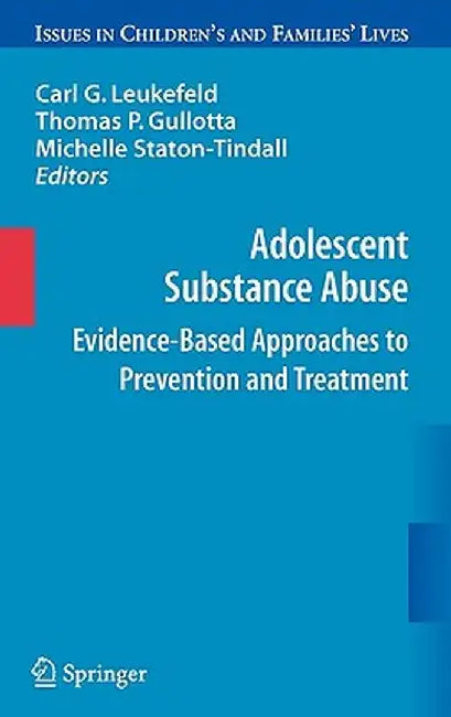Adolescent Substance Abuse: Evidence-Based Approaches to Prevention and Treatment by Carl Leukefeld