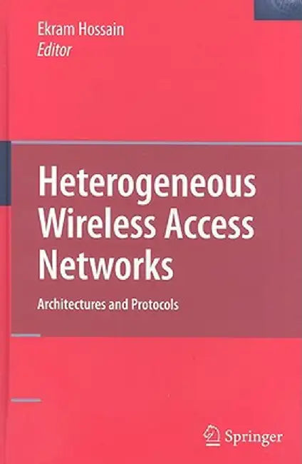 Heterogeneous Wireless Access Networks: Architectures and Protocols by Ekram Hossain