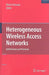 Heterogeneous Wireless Access Networks: Architectures and Protocols by Ekram Hossain