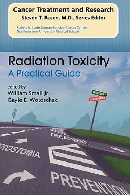 Radiation Toxicity: A Practical Medical Guide by William Small, Gayle E. Woloschak