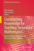 Constructing Knowledge for Teaching Secondary Mathematics: Tasks to Enhance Prospective and Practicing Teacher Learning by Orit Zaslavsky