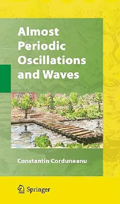 Almost Periodic Oscillations and Waves by Constantin Corduneanu