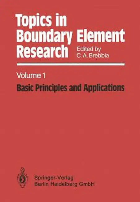 Topics in Boundary Element Research: Volume 1: Basic Principles and Applications by C. A. Brebbia