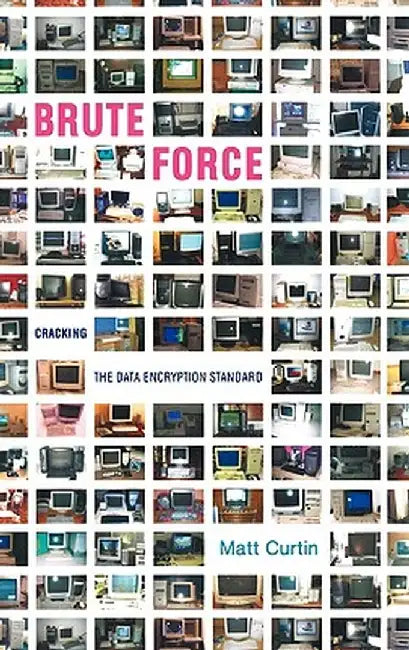 Brute Force: Cracking the Data Encryption Standard by Matt Curtin