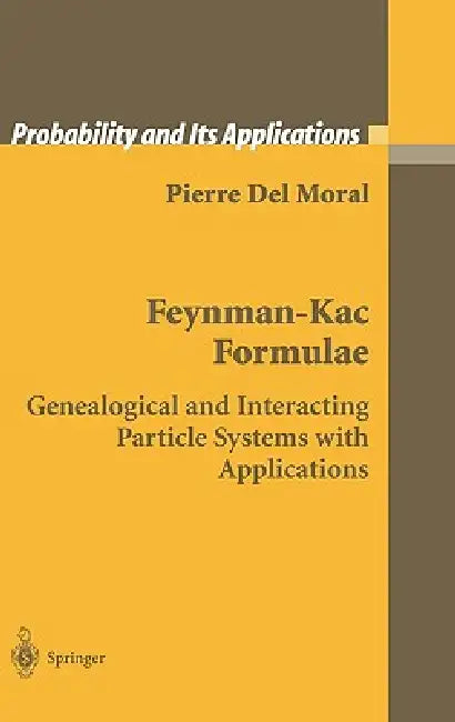 Feynman-Kac Formulae: Genealogical and Interacting Particle Systems with Applications by Pierre del Moral