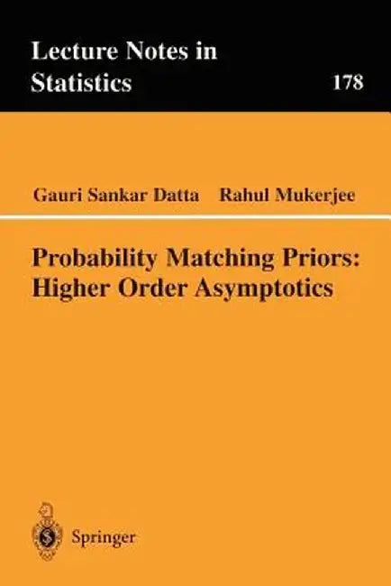 Probability Matching Priors: Higher Order Asymptotics by Gauri Sankar Datta