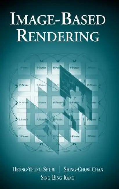 Image-Based Rendering by Heung-Yeung Shum, Shing-Chow Chan, Sing Bing Kang