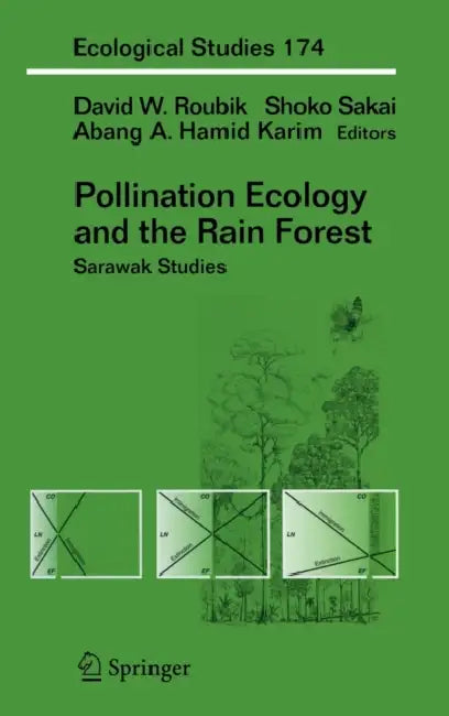 Pollination Ecology and the Rain Forest: Sarawak Studies by David Roubik, Shoko Sakai, Abg Abdul Hamid