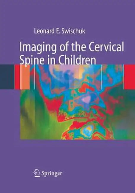 Imaging of the Cervical Spine in Children by Leonard E. Swischuk