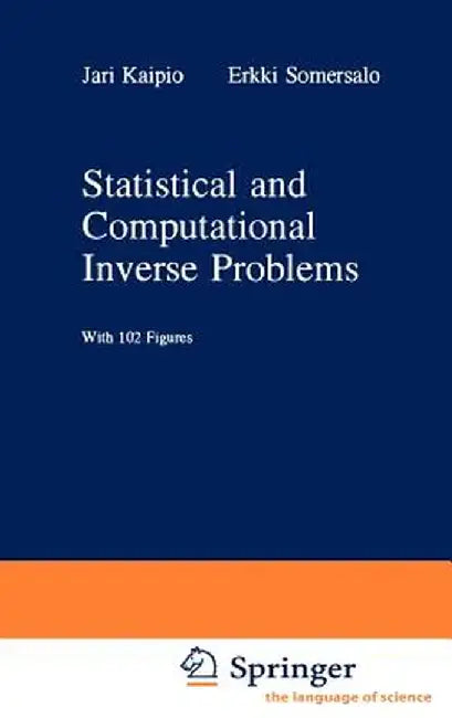 Statistical and Computational Inverse Problems by Jari Kaipio