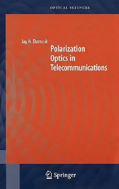 Polarization Optics in Telecommunications by Jay N. Damask