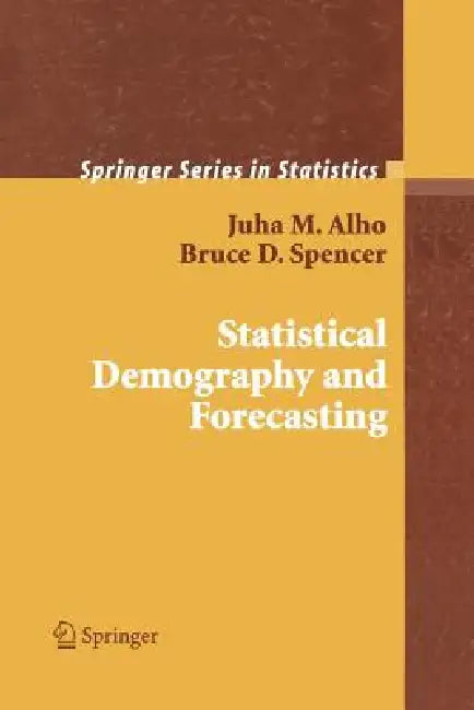 Statistical Demography and Forecasting by Juha Alho, Bruce Spencer