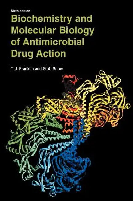 Biochemistry and Molecular Biology of Antimicrobial Drug Action by Trevor J. Franklin, George Alan Snow