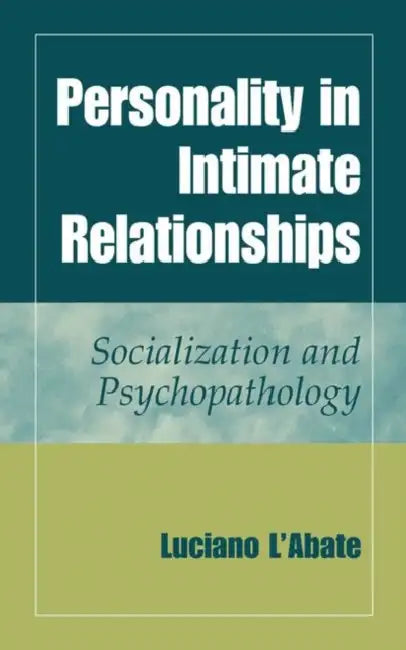 Personality in Intimate Relationships: Socialization and Psychopathology by Luciano L'Abate