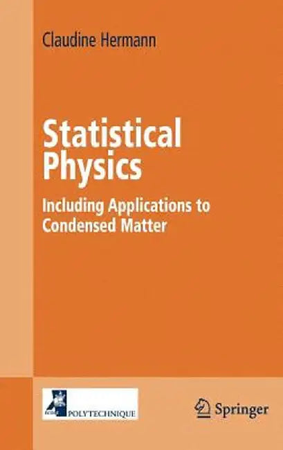 Statistical Physics: Including Applications to Condensed Matter by Claudine Hermann