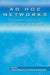 Ad HOC Networks: Technologies and Protocols by Prasant Mohapatra, Srikanth Krishnamurthy