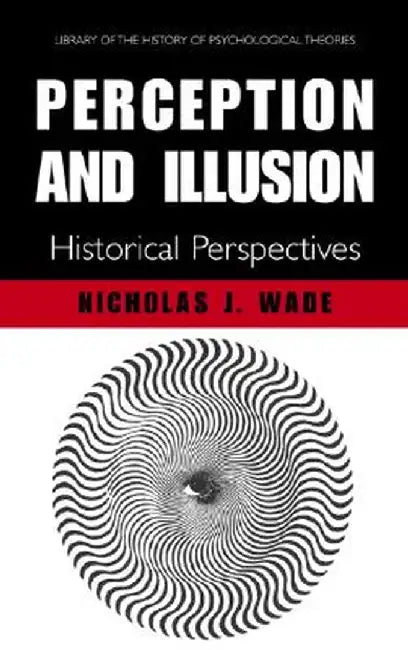 Perception and Illusion: Historical Perspectives by N. J. Wade