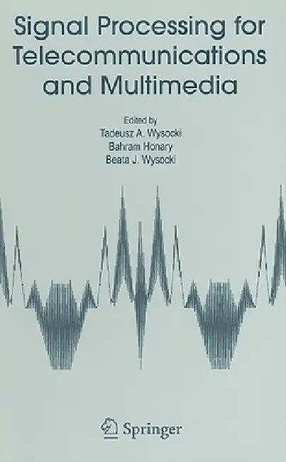 Signal Processing for Telecommunications and Multimedia by Tadeusz A. Wysocki, Bahram Honary, Beata J. Wysocki