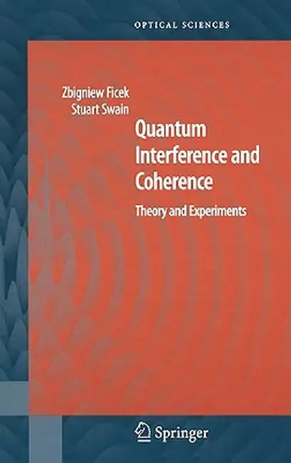 Quantum Interference and Coherence: Theory and Experiments by Zbigniew Ficek