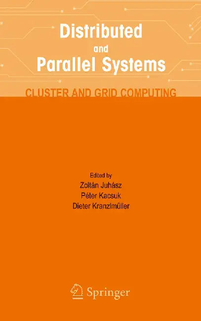 Distributed and Parallel Systems: Cluster and Grid Computing by Zoltan Juhasz