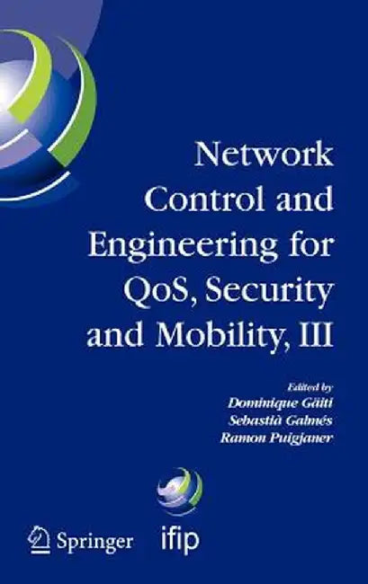 Network Control and Engineering for Qos, Security and Mobility, III: Ifip Tc6 / Wg6.2, 6.6, 6.7 and 6.8. Third International Conference on Network Con by Dominique Gaïti