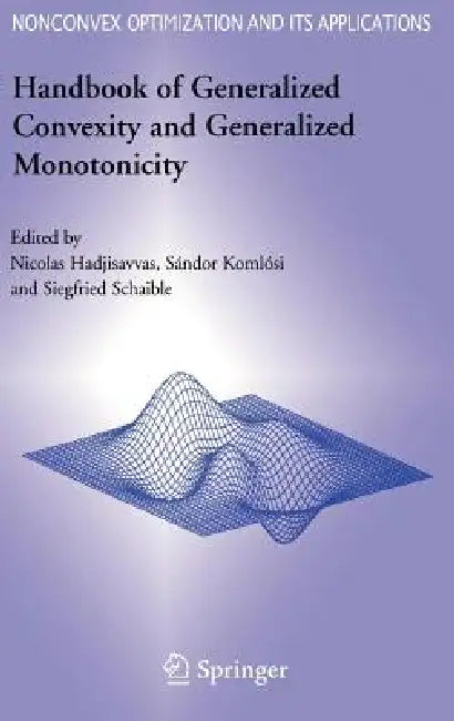 Handbook of Generalized Convexity and Generalized Monotonicity by Nicolas Hadjisavvas, Sándor Komlósi, Siegfried S. Schaible