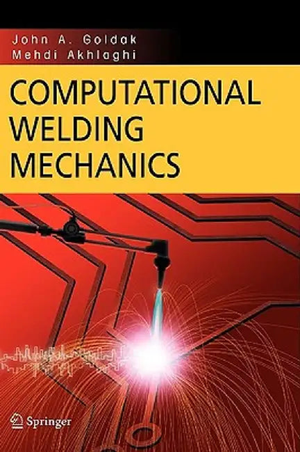 Computational Welding Mechanics by John A. Goldak