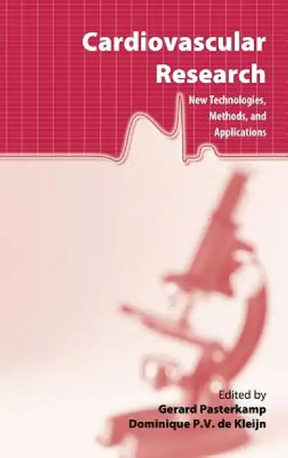 Cardiovascular Research: New Technologies, Methods, and Applications by Gerard Pasterkamp