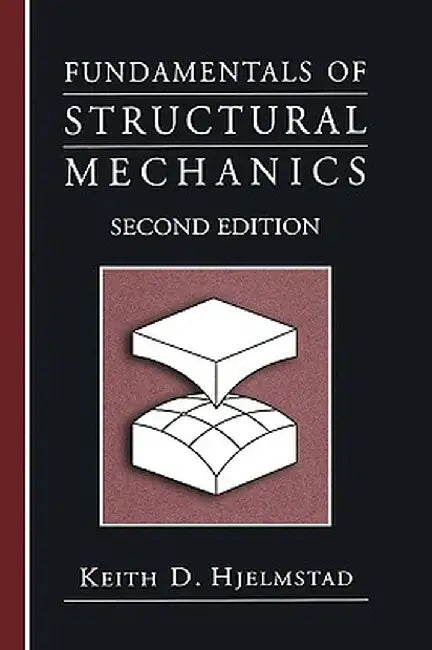 Fundamentals of Structural Mechanics by Keith D. Hjelmstad