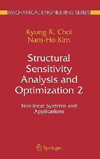 Structural Sensitivity Analysis and Optimization 2: Nonlinear Systems and Applications by K. K. Choi, Nam-Ho Kim
