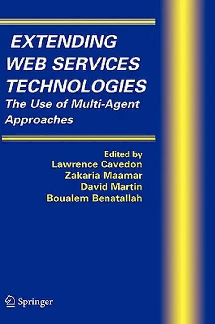 Extending Web Services Technologies: The Use of Multi-Agent Approaches by Lawrence Cavedon