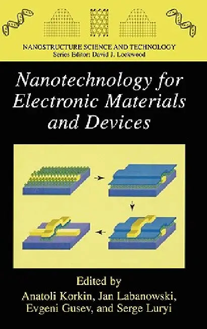 Nanotechnology for Electronic Materials and Devices by Anatoli Korkin, Evgeni Gusev, Jan K. Labanowski