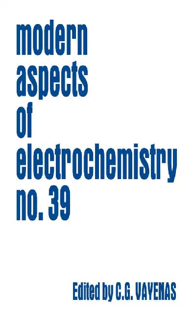 Modern Aspects of Electrochemistry 39 by Constantinos G. Vayenas