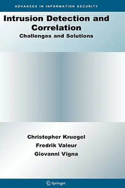 Intrusion Detection and Correlation: Challenges and Solutions by Christopher Kruegel