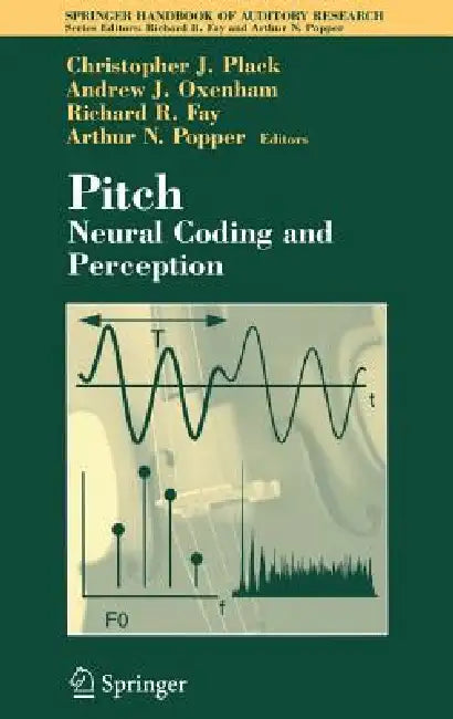 Pitch: Neural Coding and Perception by Christopher J. Plack, Andrew J. Oxenham, Richard R. Fay