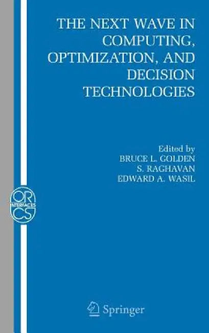 The Next Wave in Computing, Optimization, and Decision Technologies by Bruce L. Golden