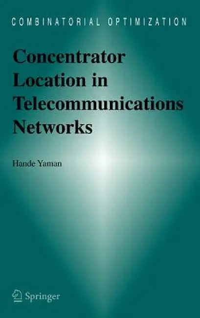 Concentrator Location in Telecommunications Networks by Hande Yaman